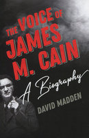 VOICE OF JAMES M. CAIN: A Biography