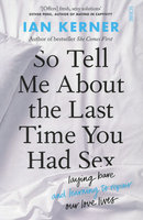 SO TELL ME ABOUT THE LAST TIME YOU HAD SEX