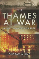 THAMES AT WAR: Saving London from The Blitz