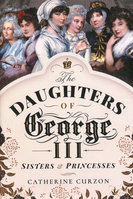 DAUGHTERS OF GEORGE III: Sisters & Princesses