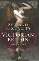 SEX AND SEXUALITY IN VICTORIAN BRITAIN