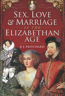 SEX, LOVE & MARRIAGE IN THE ELIZABETHAN AGE