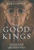 GOOD KINGS: Absolute Power In Ancient Egypt