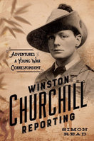 WINSTON CHURCHILL REPORTING: ADVENTURES OF A YOUNG WAR CORRE