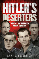 HITLER'S DESERTERS: When Law Merged With Terror