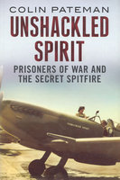 UNSHACKLED SPIRIT: Prisoners of War and The Secret Spitfire