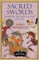SACRED SWORDS: Jihad in the Holy Land 1097-1291