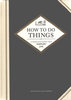 HOW TO DO THINGS: A Timeless Guide to a Simpler Life