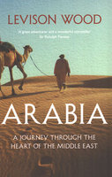 ARABIA: A Journey Through the Heart of the Middle East