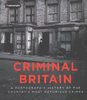 CRIMINAL BRITAIN: A Photographic History