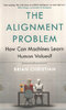 ALIGNMENT PROBLEM: How Can Machines Learn Human Values?
