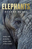 ELEPHANTS: BIRTH, DEATH & FAMILY IN THE LIVES OF THE GIANTS