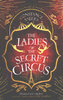 LADIES OF THE SECRET CIRCUS