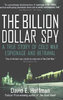 BILLION DOLLAR SPY: A True Story of Cold War Espionage