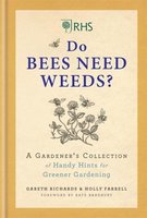 RHS DO BEES NEED WEEDS?: A Gardener's Collection