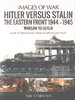 HITLER VERSUS STALIN, THE EASTERN FRONT 1944-1945