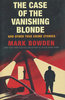 CASE OF THE VANISHING BLONDE AND OTHER TRUE CRIME STORIES