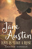 JANE AUSTEN: Love Is Like A Rose