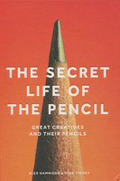 SECRET LIFE OF THE PENCIL: Great Creatives and Their Pencils