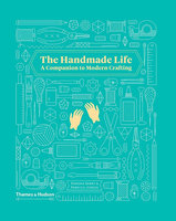 HANDMADE LIFE: A Companion to Modern Crafting