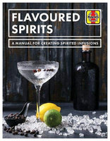 FLAVOURED SPIRIT: A Manual for Creating Spirited Infusions