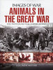 ANIMALS IN THE GREAT WAR: Rare Photographs
