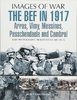BEF IN 1917: ARRAS, VIMY, MESSINES, PASSCHENDAELE & CAMBRAI
