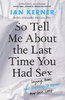 SO TELL ME ABOUT THE LAST TIME YOU HAD SEX