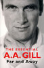 FAR AND AWAY: The Essential A. A. Gill
