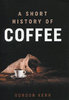 SHORT HISTORY OF COFFEE