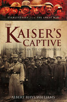 KAISER'S CAPTIVE: In the Claws of the German Eagle
