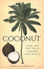 COCONUT: How The Shy Fruit Shaped Our World