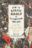 HOW TO BEHAVE BADLY IN ELIZABETHAN ENGLAND