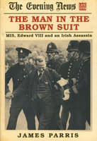 MAN IN THE BROWN SUIT: MI5, Edward VIII & An Irish Assassin