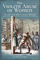 VIOLENT ABUSE OF WOMEN IN 17TH AND 18TH CENTURY BRITAIN