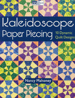 KALEIDOSCOPE PAPER PIECING: 10 Dynamic Quilt Designs