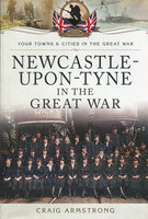 NEWCASTLE-UPON-TYNE IN THE GREAT WAR