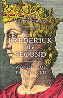 FREDERICK THE SECOND: Wonder of the World 1194-1250