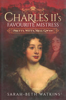 CHARLES II'S FAVOURITE MISTRESS: Pretty, Witty, Nell Gwyn