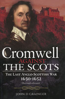 CROMWELL AGAINST THE SCOTS: The Last Anglo-Scottish War