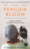 PENGUIN BLOOM: The Odd Little Bird Who Saved A Family
