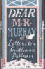 DEAR MR MURRAY: Letters to A Gentleman Publisher