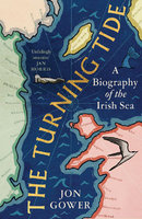 TURNING TIDE: A Biography of the Irish Sea