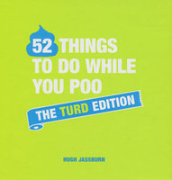 52 THINGS TO DO WHILE YOU POO - THE TURD EDITION