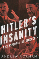 HITLER'S INSANITY: A Conspiracy of Silence