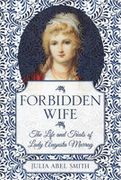 FORBIDDEN WIFE: The Life and Trials of Lady Augusta Murray