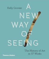 NEW WAY OF SEEING: The History of Art In 57 Works