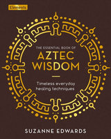 ESSENTIAL BOOK OF AZTEC WISDOM