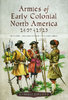 ARMIES OF EARLY COLONIAL NORTH AMERICA, 1607-1713