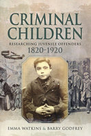 CRIMINAL CHILDREN: Researching Juvenile Offenders 1820-1920